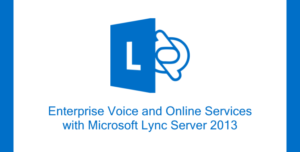 Formation Implémentation et planification d’Enterprise Voice et des Services Online de Lync Server 2013